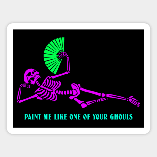 “Paint Me Like One Of Your Ghouls” Posing Skeleton With Fan Magnet